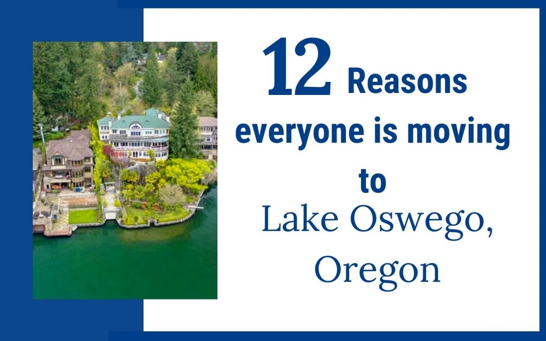 12 Reasons Everyone is Moving to Lake Oswego, Oregon