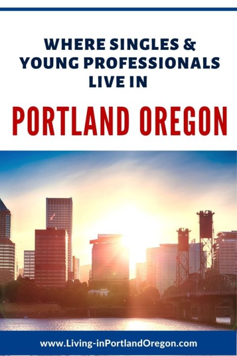 Best Areas to Live in Portland Oregon for Singles & Young Professionals