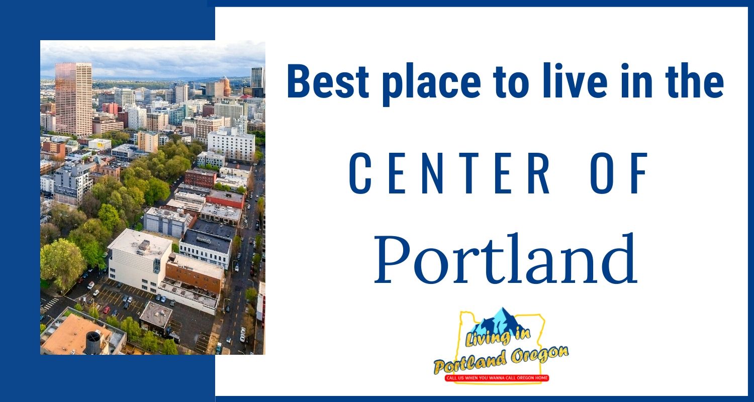 Best Place To Live In The Center Of Portland Oregon - Living In