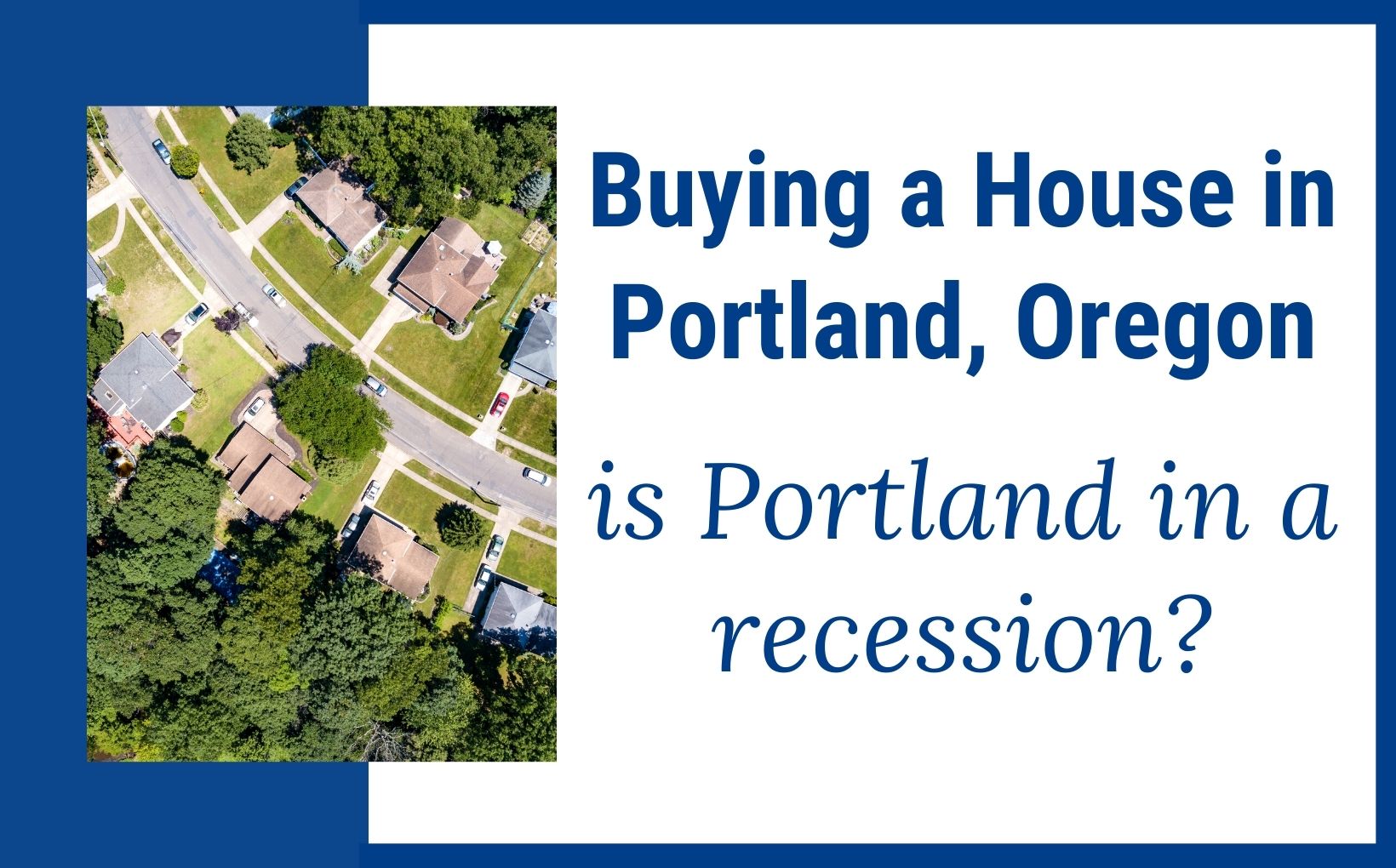 Buying a House in Portland OR, Portland recession, PDX real estate agents