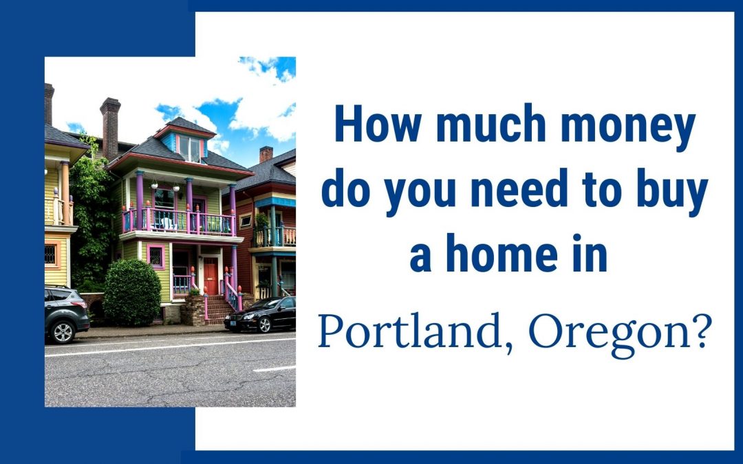 How much money you need to buy a home in Portland