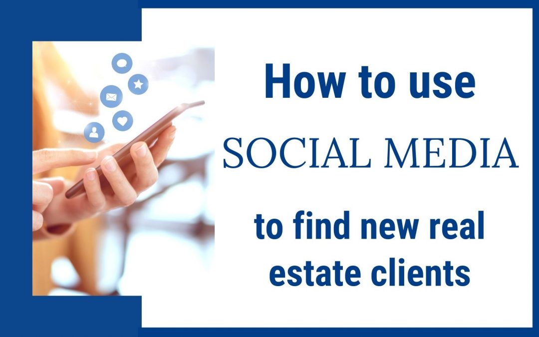 How to Use Social Media to Find New Real Estate Clients