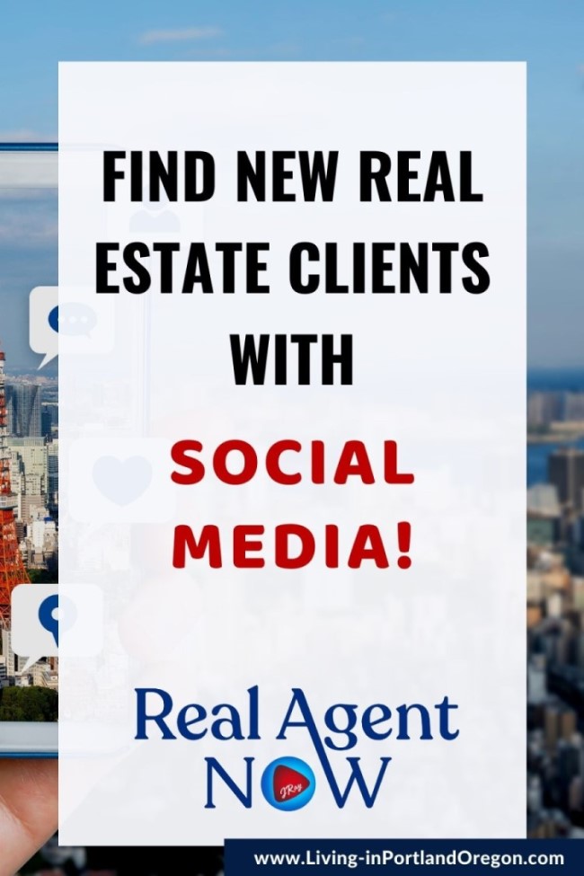 How to use social media to find real estate clients, Real Agent Now Portland real estate agents