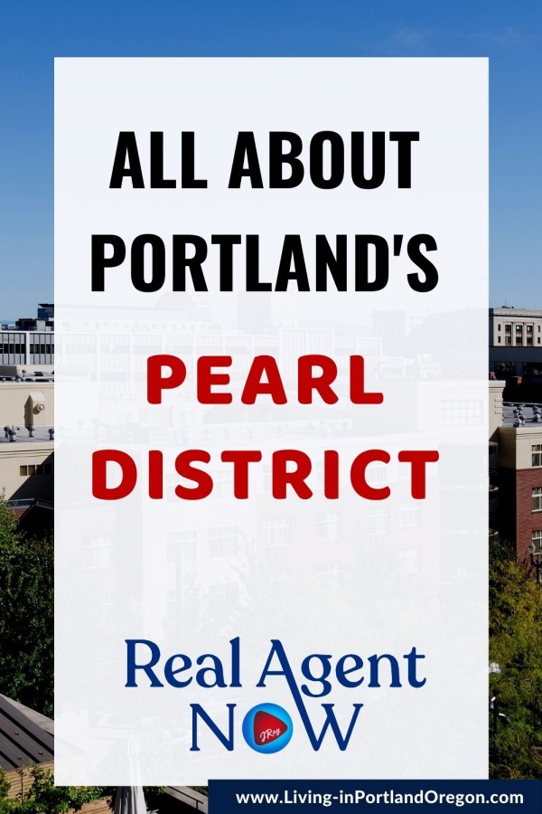 Pearl District in Portland Oregon, Living in Portland Oregon real estate agents