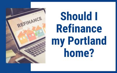 Gov’t Lowered Interest Rates – Should I Refinance my Home? Real Estate in Portland, OR