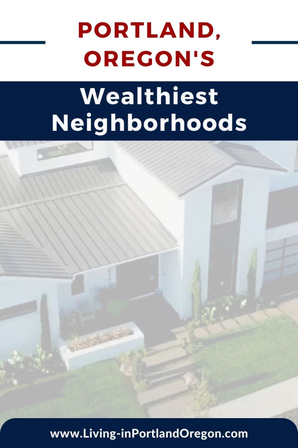 The Wealthiest Neighborhoods in Portland Oregon, Living in Portland Oregon real estate