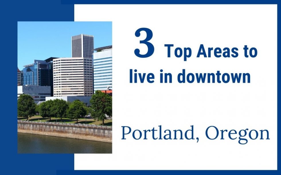 Top 3 Areas in Downtown Portland Oregon Living In Portland Oregon