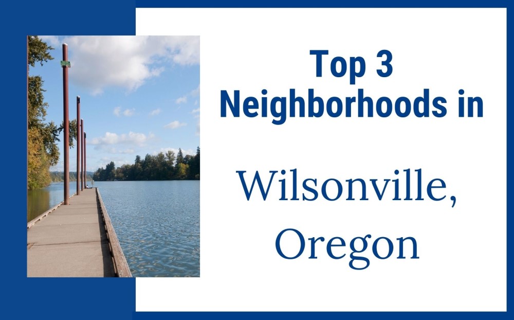 Top 3 neighborhoods in Wilsonville Oregon, Living in Portland Oregon real estate