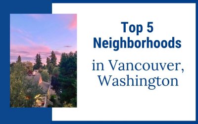 Top 5 Neighborhoods in Vancouver Washington