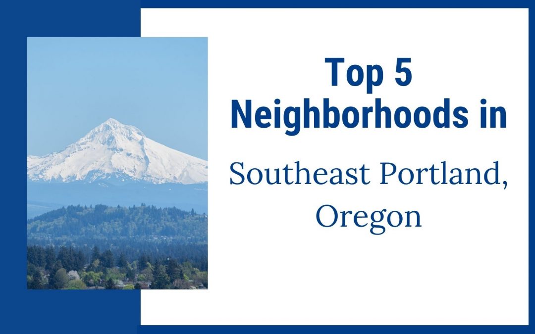 TOP 5 Neighborhoods in Southeast Portland Oregon