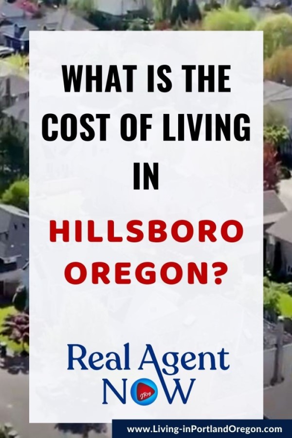 What is the cost of living in Hillsboro Oregon, Living in Portland Oregon real estate agents, Real Agent Now